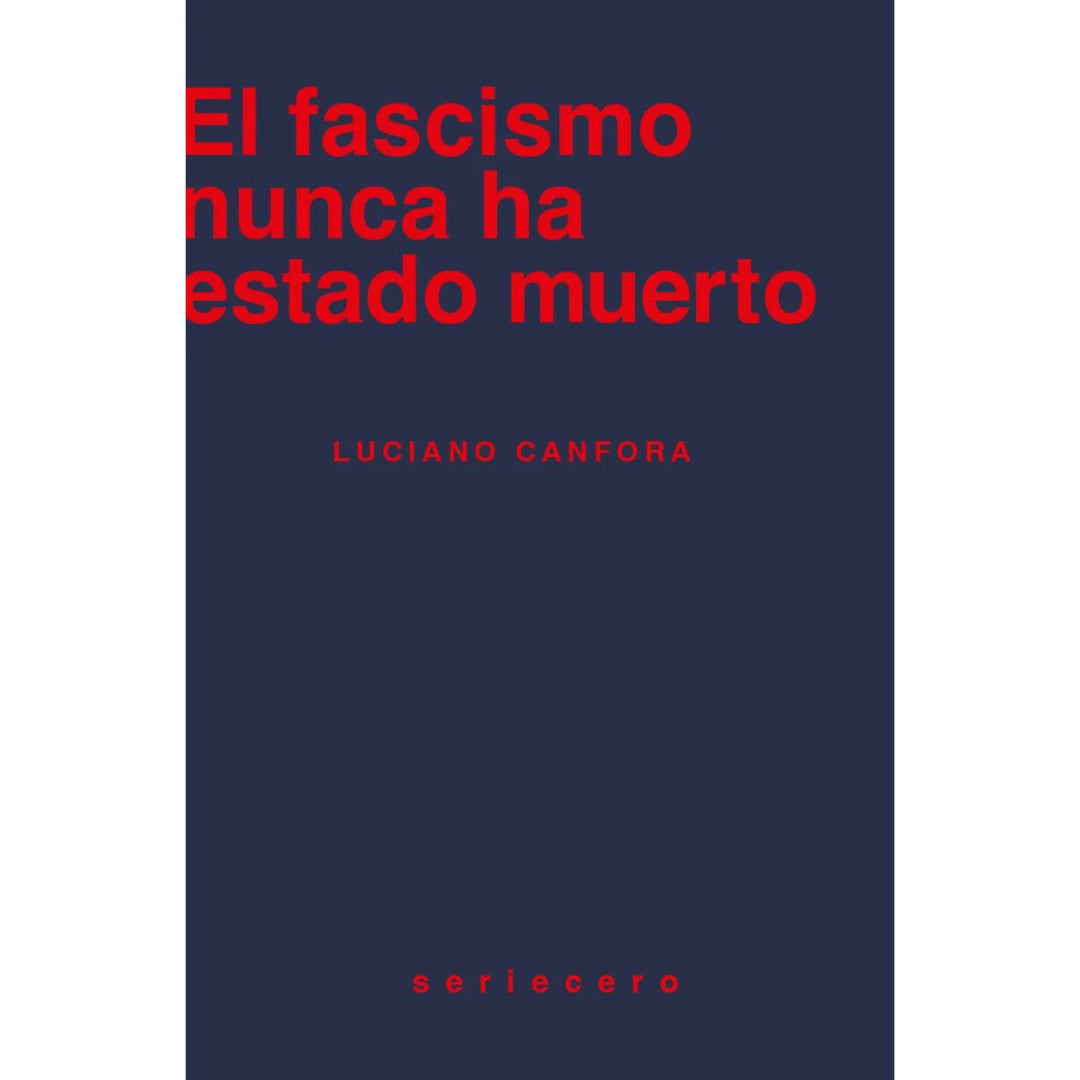 Postada del libro de Seriecero El Fascismo nunca ha estado muerto, de Luciano Canfora