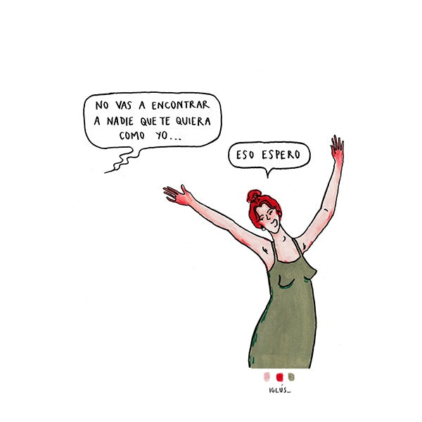 Ilustración de Iglús de una chica pelirroja llevando un vestido verde con el texto "eso espero" en respuesta a otra persona con el texto "no vas a encontrar a nadie que te quiera como yo"