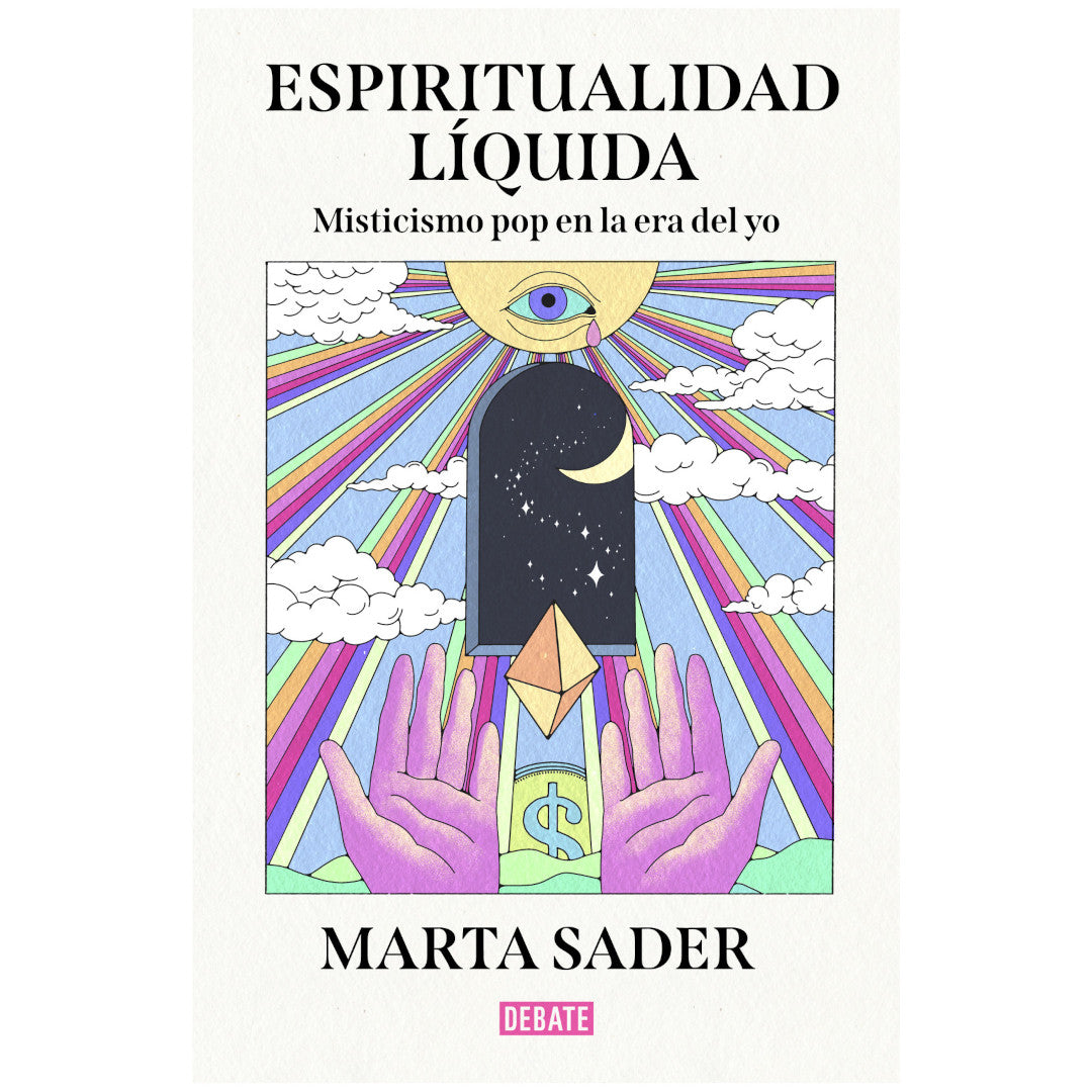 portada del libro espiritualidad líquida. Misticismo pop en la era del yo, de Marta Sader, con un sdibujo de unas manos sosteniendo un rombo flotante en frente de una ventana con un cielo estrellado y de fondo un cielo con nubes y un sol con un ojo y rayos solares de colores