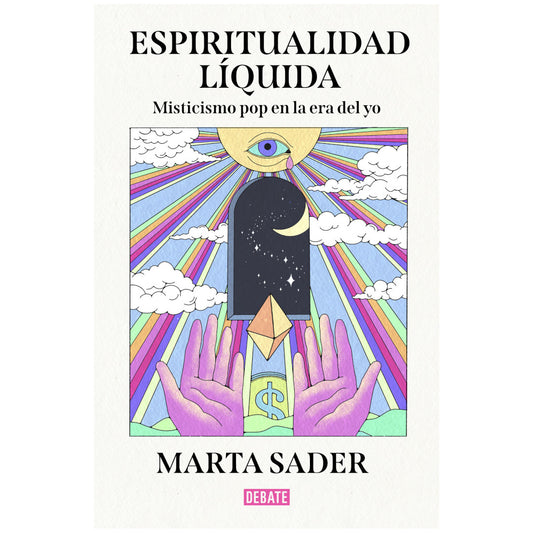 portada del libro espiritualidad líquida. Misticismo pop en la era del yo, de Marta Sader, con un sdibujo de unas manos sosteniendo un rombo flotante en frente de una ventana con un cielo estrellado y de fondo un cielo con nubes y un sol con un ojo y rayos solares de colores