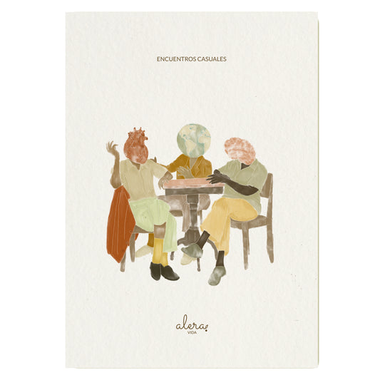 Postal de la artista Alera Vida con ilustración de tres personas con cabeza de corazón, cerebro y bola del mundo, charlando sentadas a la mesa y el texto "encuentros casuales"