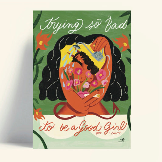 Ilustración de una mujer regando unas flores con una regadera en la que pone "Good stuff" y rabo de demonio. Alrededor, el mensaje "trying so bad to be a good girl"