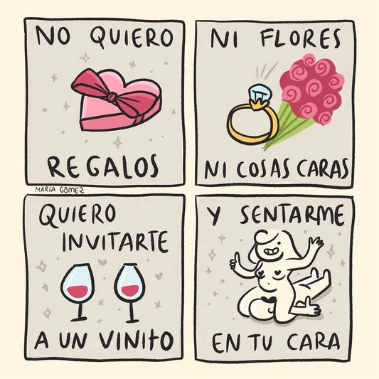 Viñetas de humor de la ilustradora María Gómez con el texto "No quiero regalos ni flores ni cosas caras, quiero invitarte a un vinito y sentarme en tu cara"