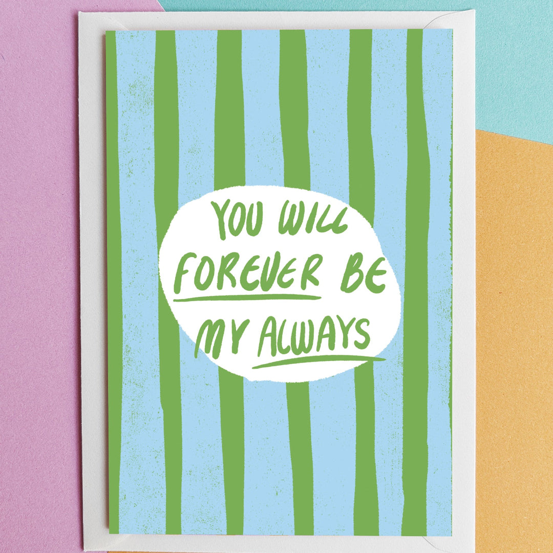 Tarjeta de felicitación a rayas verticales azules y verdes y el mensaje "You will forever be my always"