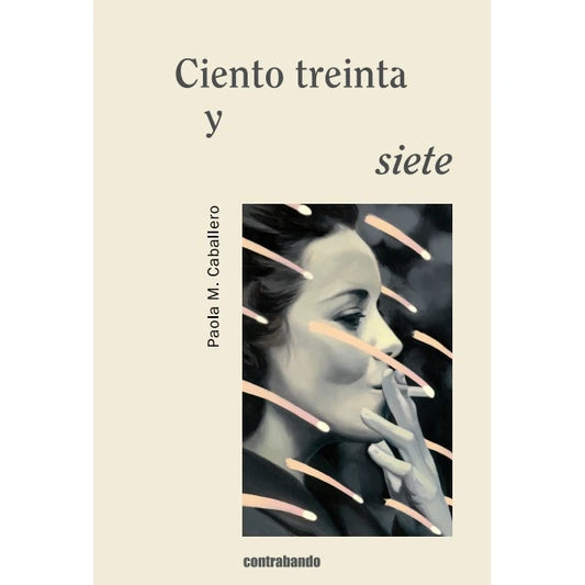 portada del poemario Ciento treinta y siete de Paola M. Caballero de color crema con una ilustración de una mujer fumando un cigarro en blanco y negro y líneas cruzando en diagonal